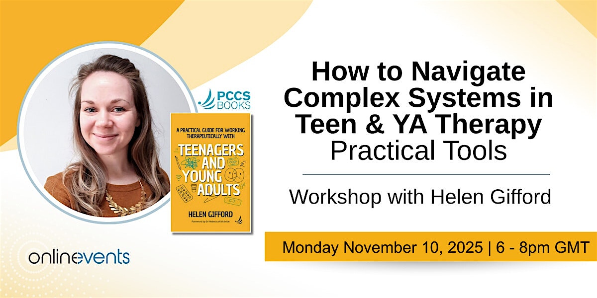 How to Navigate Complex Systems in Teen & YA Therapy: Practical Tools - Workshop with Helen Gifford