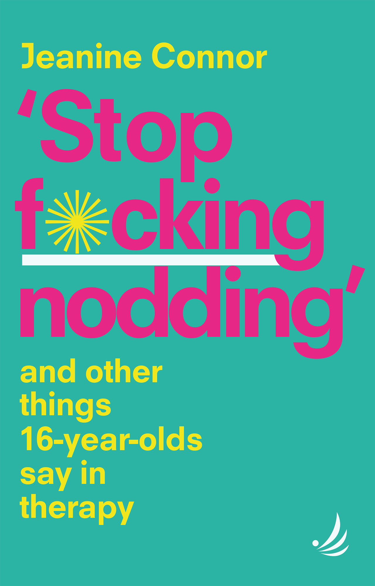 Stop F*cking Nodding – And other things 16-year-olds say in therapy